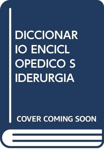 Diccionario Enciclopedico De La Siderurgia