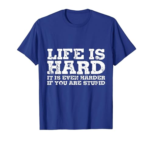 Life is Hard But It's Even Harder If You're Stupid T-Shirt, Men, Royal Blue, Large