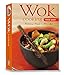 Wok Cooking Made Easy: Delicious Meals in Minutes [wok Cookbook, Over 60 Recipes]