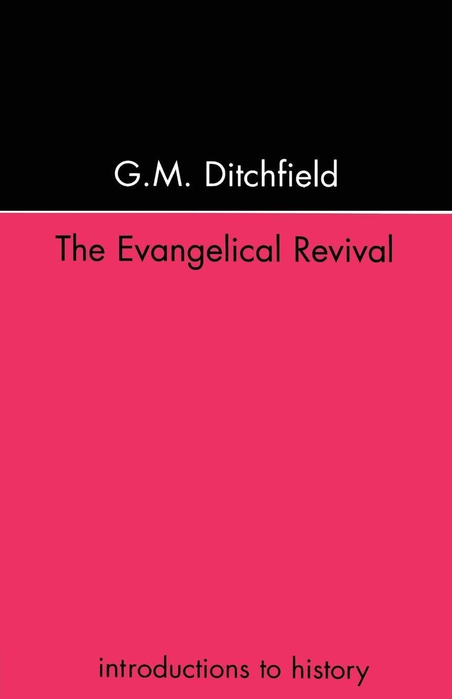The Evangelical Revival (Introductions to History),G. M. Ditchfi