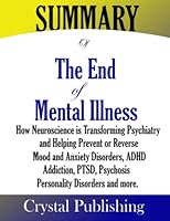 Summary of The End of Mental Illness: How Neuroscience is Transforming Psychiatry and Helping Prevent or Reverse Mood and Anxiety Disorders, ADHD, Addictions, PTSD, Psychosis... by Daniel Amen B08M8DS3KM Book Cover
