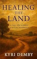 Healing the Land: A Call for Honest Spiritual Diagnosis B0FTT52Q1N Book Cover