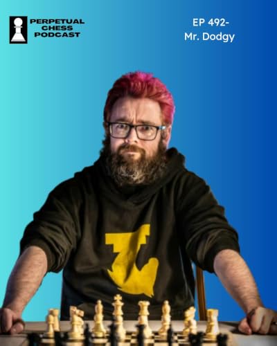 EP 492: Mr. Dodgy on Improving at Classical Chess + Chess Fam
