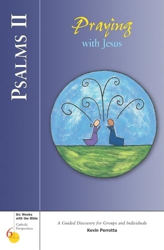 Psalms II: Praying with Jesus (Six Weeks with the Bible)