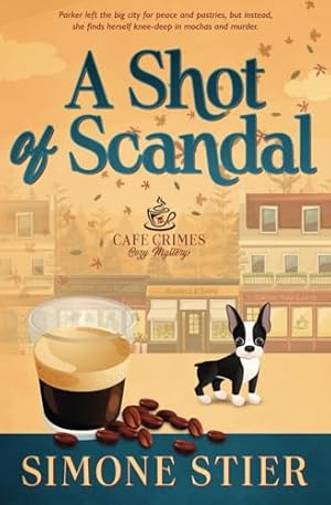 A Shot of Scandal: A Cafe Crimes Cozy Mystery Book 1 (A Cafe Crimes Cozy Mystery Series)
