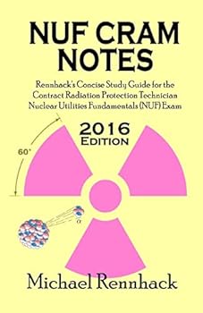 Paperback NUF Cram Notes: Rennhack's Concise Study Guide for the Contract Radiation Protection Technician Nuclear Utilities Fundamentals (NUF) Exam Book