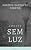 Capa de Contos sem luz - Volume 1: Três histórias ordinárias e sombrias