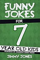 Funny Jokes For 7 Year Old Kids: Hundreds of really funny, hilarious Jokes, Riddles, Tongue Twisters and Knock Knock Jokes for 7 year old kids! 1790788889 Book Cover