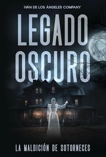 Legado oscuro - La maldición de Sotorneces: Novela de terror paranormal ambientada en España