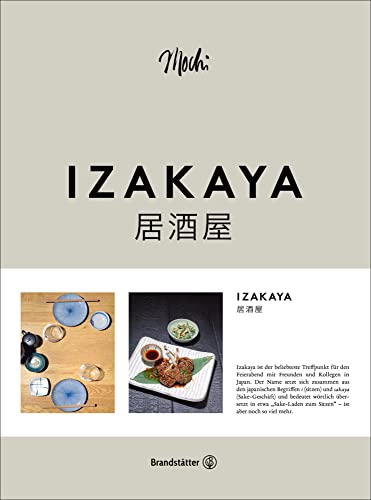 Izakaya: Japanisch-europäische Rezepte – Sake, Ramen, Tapas, Sashimi – Japan meets California: Umami auf jedem Teller