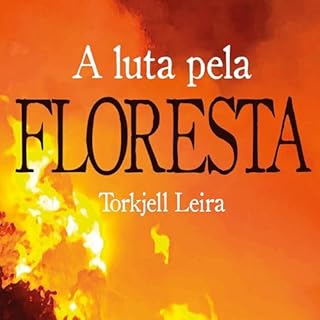 A luta pela Floresta: Como a Noruega ajuda a proteger e a destruir o meio ambiente no Brasil Audiolivro Por Torkjell Leira ca