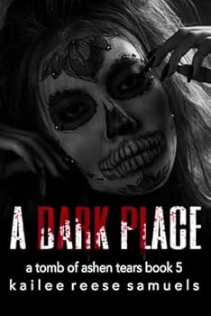 A Dark Place - Book #5 of the A Tomb of Ashen Tears