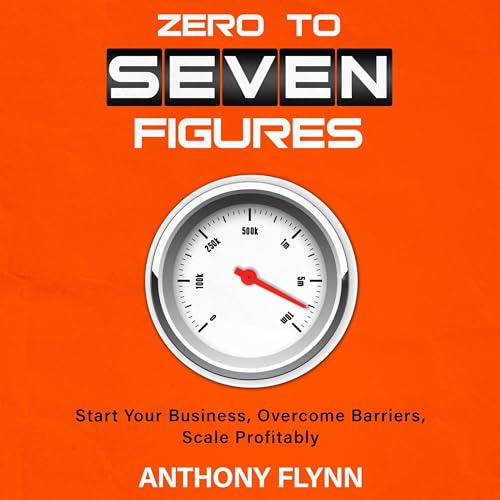 Zero to Seven Figures by Anthony Flynn episode artwork
