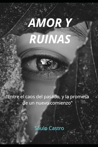 AMOR Y RUINAS: ENTRE EL CAOS DEL PASADO, Y LA PROMESA DE UN NUEVO COMIENZO