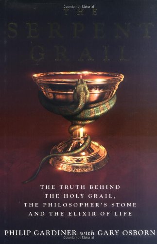 The Serpent Grail: The Truth Behind the Holy Grail, the Philosopher's Stone and the Elixir of Life