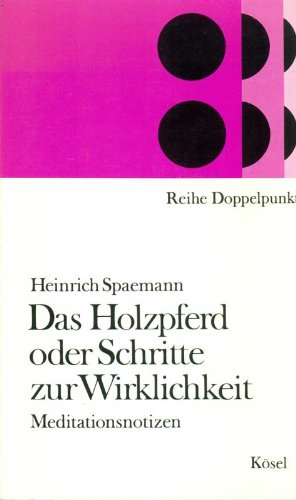 Preisvergleich Produktbild Das Holzpferd oder Schritte zur Wirklichkeit. Meditationsnotizen