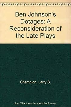 Hardcover Ben Johnson's Dotages: A Reconsideration of the Late Plays [Unknown] Book