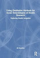Using Qualitative Methods for Social Determinants of Health Research: Exploring Health Inequities 1032984880 Book Cover