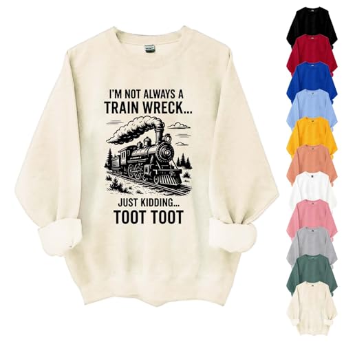 I’m Not Always a Train Wreck Sweatshirt, I’m Not Always a Train Wreck Just Kidding Toot Sweatshirt for Women Men