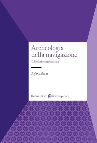 Archeologia della navigazione. Il Mediterraneo antico