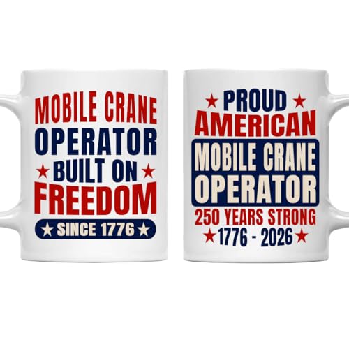 Mobile Crane Operator Mug Built on Freedom Since 1776, Proud American Mobile Crane Operator 250 Years Strong 1776-2026, Patriotic Gift Mug 11oz Ceramic Cup, 4th of July Independence Day Gift