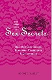 The Little Book of Sex Secrets: Red Hot Confessions, Fantasies, Techniques & Discoveries