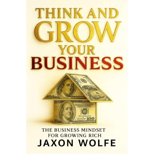 Think and Grow Your Business Audiobook By Jaxon Wolfe cover art