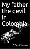 My father the devil in Colombia