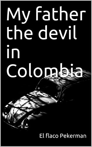 My father the devil in Colombia (English Edition)