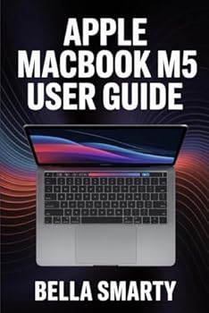 Apple MacBook M5 User Guide: Harness macOS, M5 Performance, Productivity Hacks, and Creative Workflows with Step-by-Step Guidance