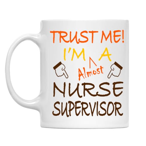 Trust Me! Nurse Supervisor Mug, 11 Oz Two-Sided Ceramic Coffee Cup