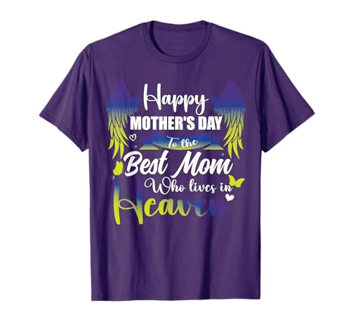 For My Mom In Heaven Happy mother's day to the best mom T-Shirt