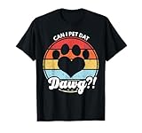 Can I Pet Dat Dawg?! Can I Pet That Dog T-Shirt for Men Women Girls Kids