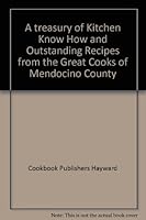 A treasury of Kitchen Know How and Outstanding Recipes from the Great Cooks of Mendocino County B008STECYU Book Cover
