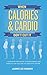 When Calories & Cardio Don't Cut It: Know what influences your body weight and shape so that you can live lean for a lifetime