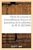  Objets de curiosité et d\'ameublement, faïences et porcelaines, objets variés, miniatures, tableaux: gravures, bronzes de la collection de M. X.
