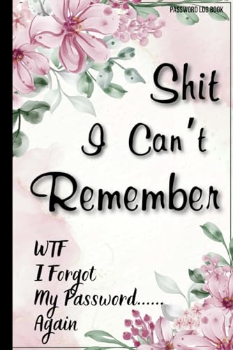Shit I Can't Remember: WTF I Forgot My Password... Again Password Log Book