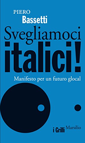 Svegliamoci italici!: Manifesto per un futuro glocal (I grilli) Svegliamoci italici!: Manifesto per un futuro glocal (I grilli)