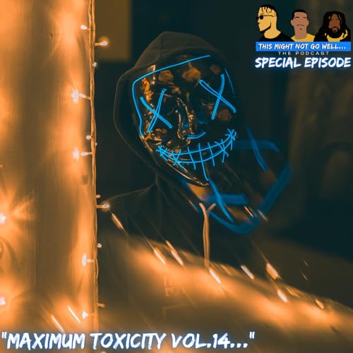 Special Episode | "Maximum Toxicity Vol.14..."