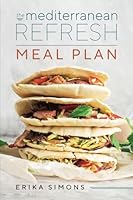 Mediterranean Refresh Meal Plan - Your Complete 8-week transformation guide with over 100 delicious recipes. 1999572033 Book Cover
