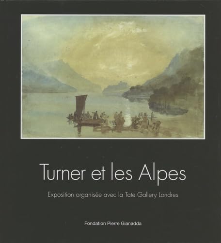 Turner et les Alpes exposition Gianadda beau livre pour passionnés de montagne