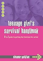 Teenage Girl's Survival Handbook: A. to Z. Guide to Getting the Christian Life Sorted 1840032286 Book Cover