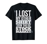 Incluye una expresión idiomática de inversión I LOST MY OTHER SHIRT IN THE STOCK MARKET. Perder tu camisa significa perder dinero, ahorro o inversiones. ¿Tienes una pérdida financiera devastadora definitiva en la bourse? La inversión puede ser peligrosa y arriesgada