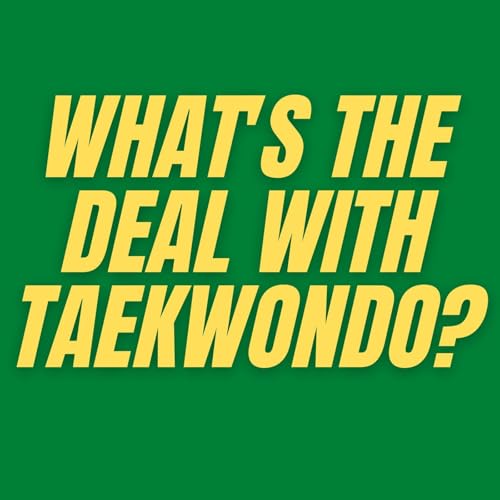 S4 E6 - What's the Deal With Taekwondo