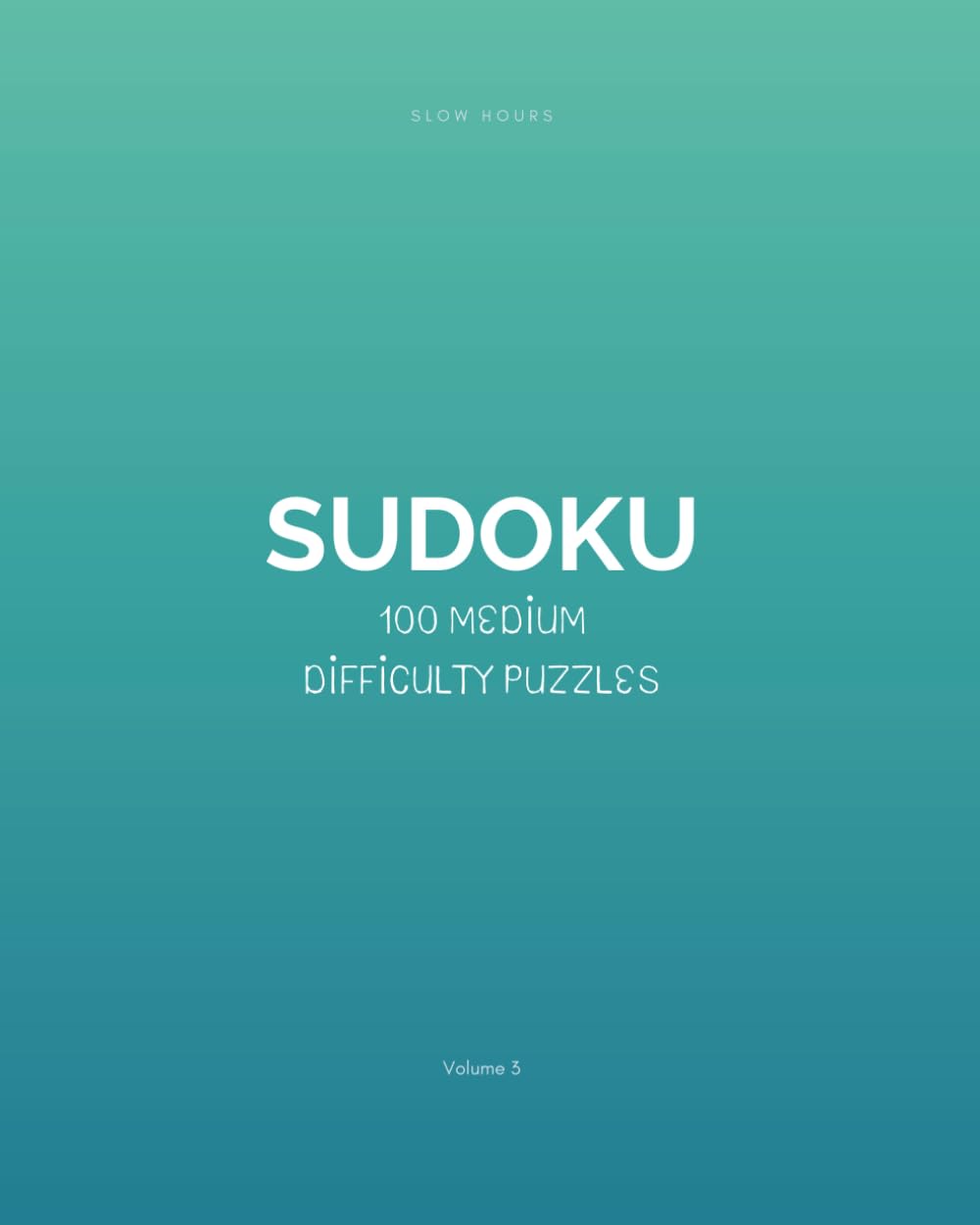 Slow Hours Sudoku — 100 Medium Puzzles for Adults (Volume 3): A Relaxing Sudoku Puzzle Book for Adults — Logic Games for Calm, Focused Minds