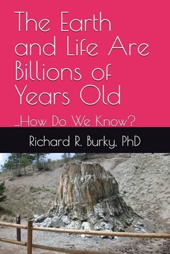 The Earth and Life Are Billions of Years Old: ...How Do We Know? (Finding a Valid Biblical Faith in a Scientific Age)