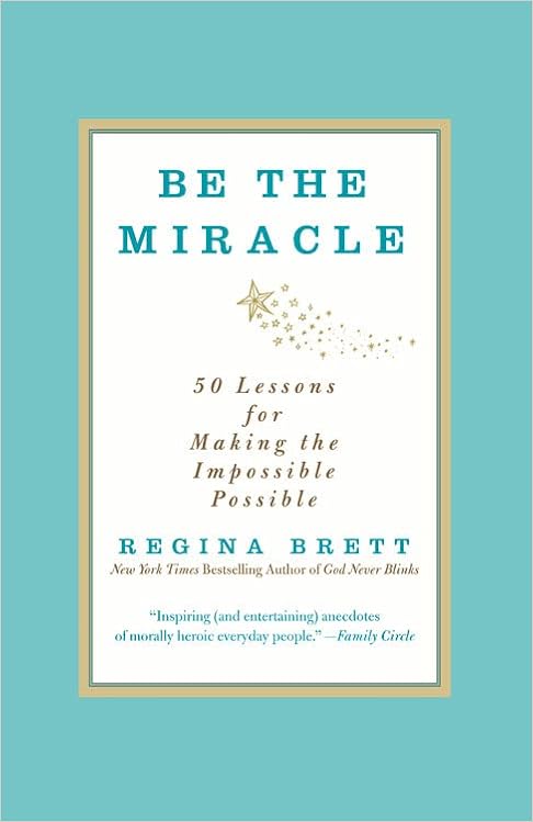 Be the Miracle: 50 Lessons for Making the Impossible Possible book cover