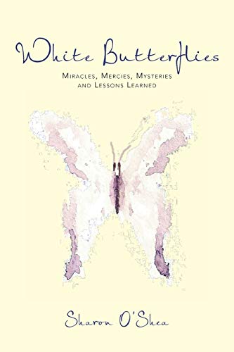 White Butterflies: Miracles, Mercies, Mysteries and Lessons Learned