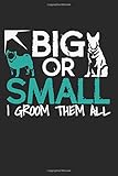 hundefriseur konstanz  Big Or Small. I Groom Them All.: A5 Notizbuch, 120 Seiten liniert, Hundefriseur lustiger Spruch Hundefrisör Hund Hunde
