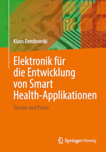 Elektronik für die Entwicklung von Smart Health-Applikationen: Theorie und Praxis